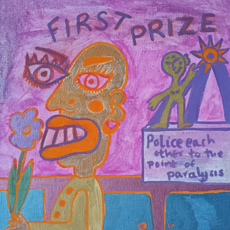 Canvas called First Prize. Large figure with little figure with rosette kind of image with something hanging from ribbon which reads "Police each other to the point of paralysis". Small figure next to rosette and standing on a sideboard. Large figure is holding a flower. References cancel culture.
