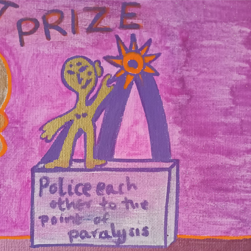 Canvas called First Prize. Large figure with little figure with rosette kind of image with something hanging from ribbon which reads "Police each other to the point of paralysis". Small figure next to rosette and standing on a sideboard. Large figure is holding a flower. References cancel culture.
